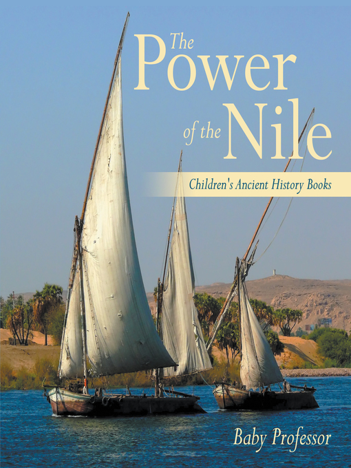 Title details for The Power of the Nile-Children's Ancient History Books by Baby Professor - Available